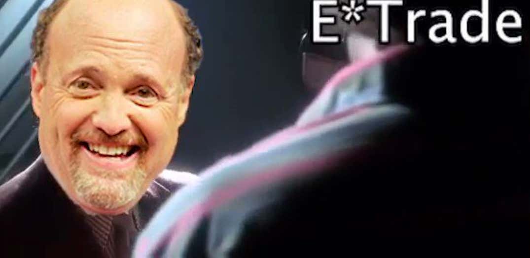 Wait Until Jim Cramer Finds Out Etrade Gave Me The Boot.