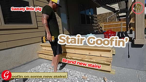 Diy Goofin: Building Stairs Is Very Difficult When It's 100000000 Degrees