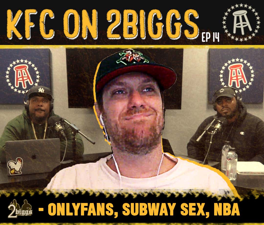 KFC on 2Biggs: Not My Barstool, New York Subway Sex, Celebs On OnlyFans & Activism In The NBA [FULL VIDEO]