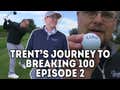 Trent's Journey To Breaking 100 Episode 2