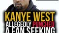 Kanye Allegedly Punched a Guy But That Guy Kinda Deserved to Get Punched