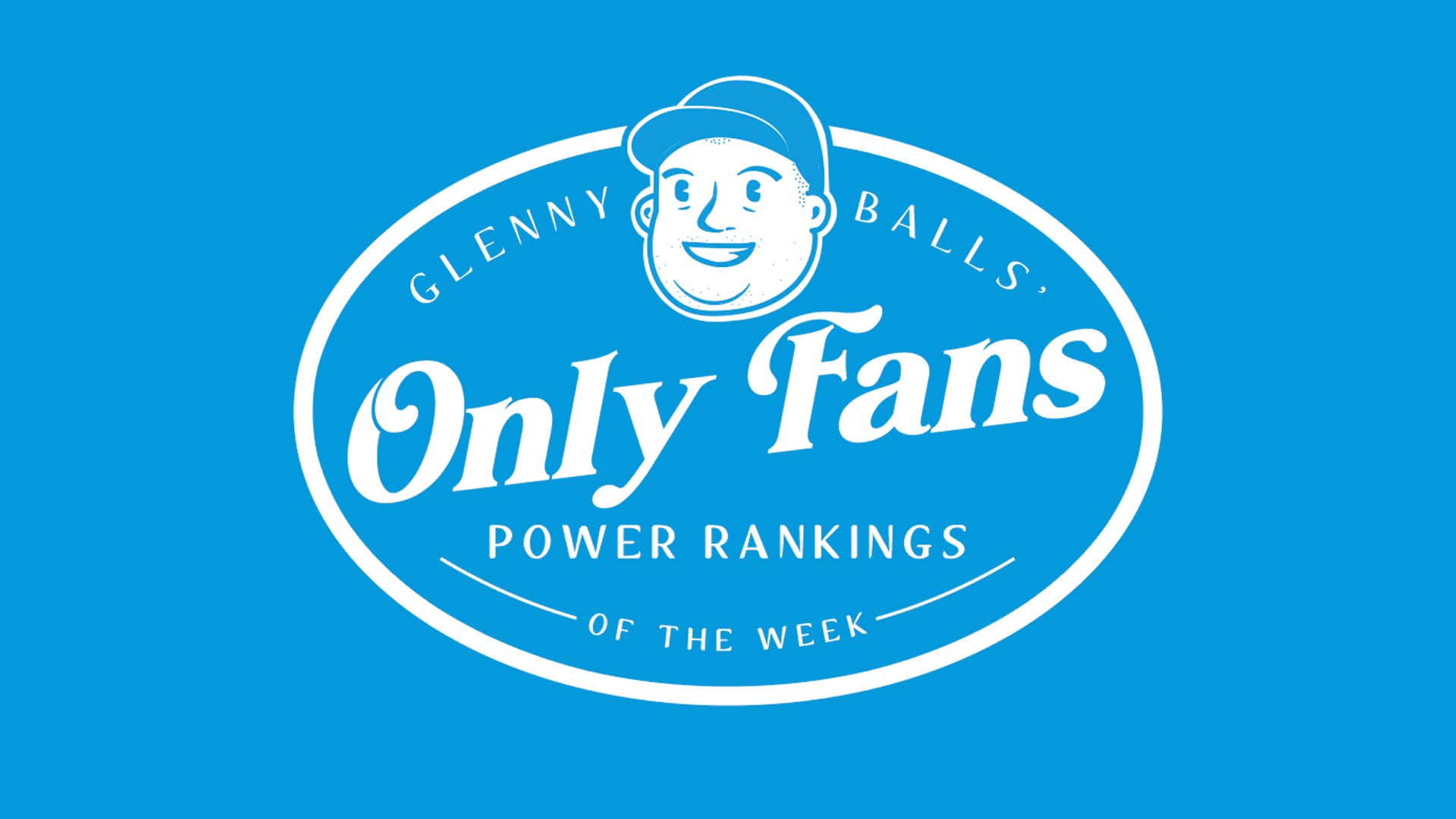 Glenny Balls 7th Official Only Fans Power Rankings Of The Week