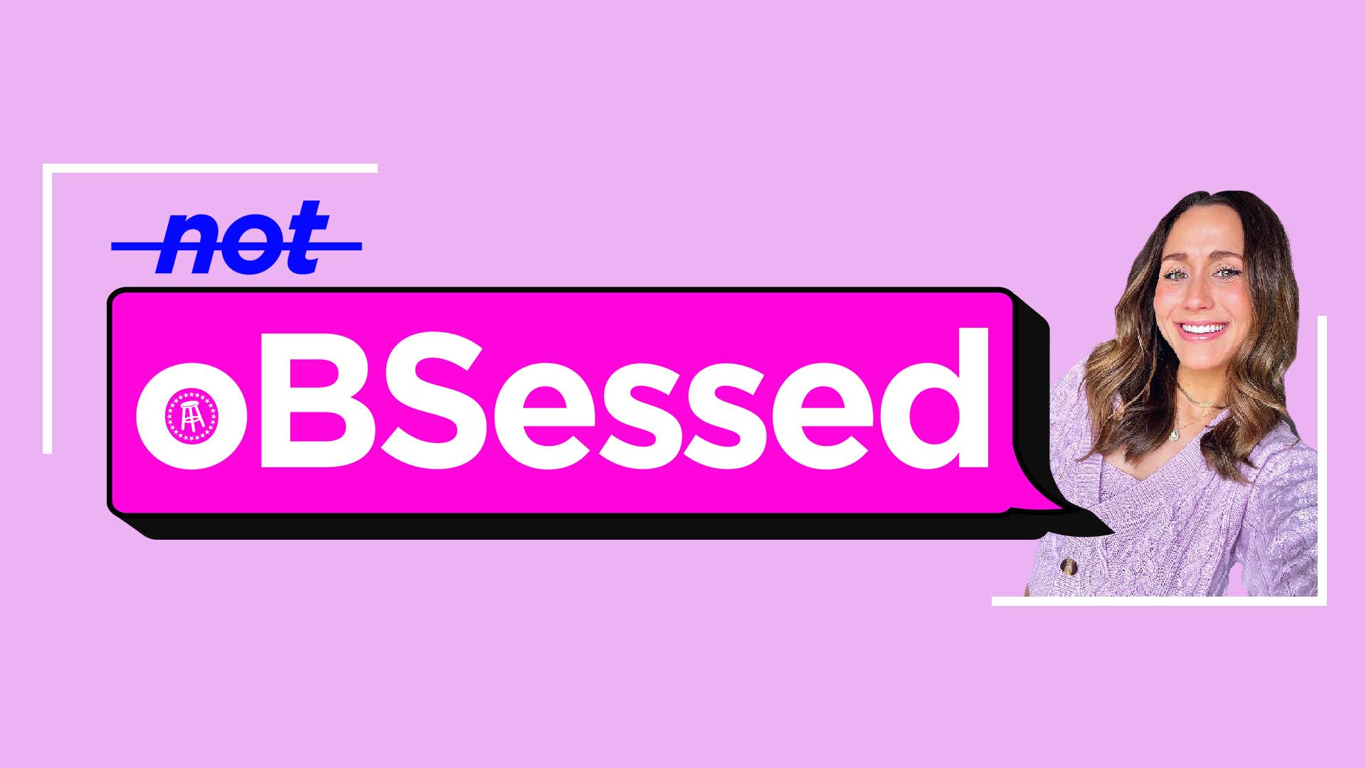 Obsessed | Blogs, Podcasts and Videos | Barstool Sports