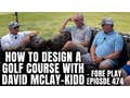 David McLay-Kidd, Designer Of Some Of The Top Golf Courses In The World - Fore Play Episode 474