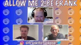 Allow Me 2 Be Frank 7/14/2022: Running on Empty