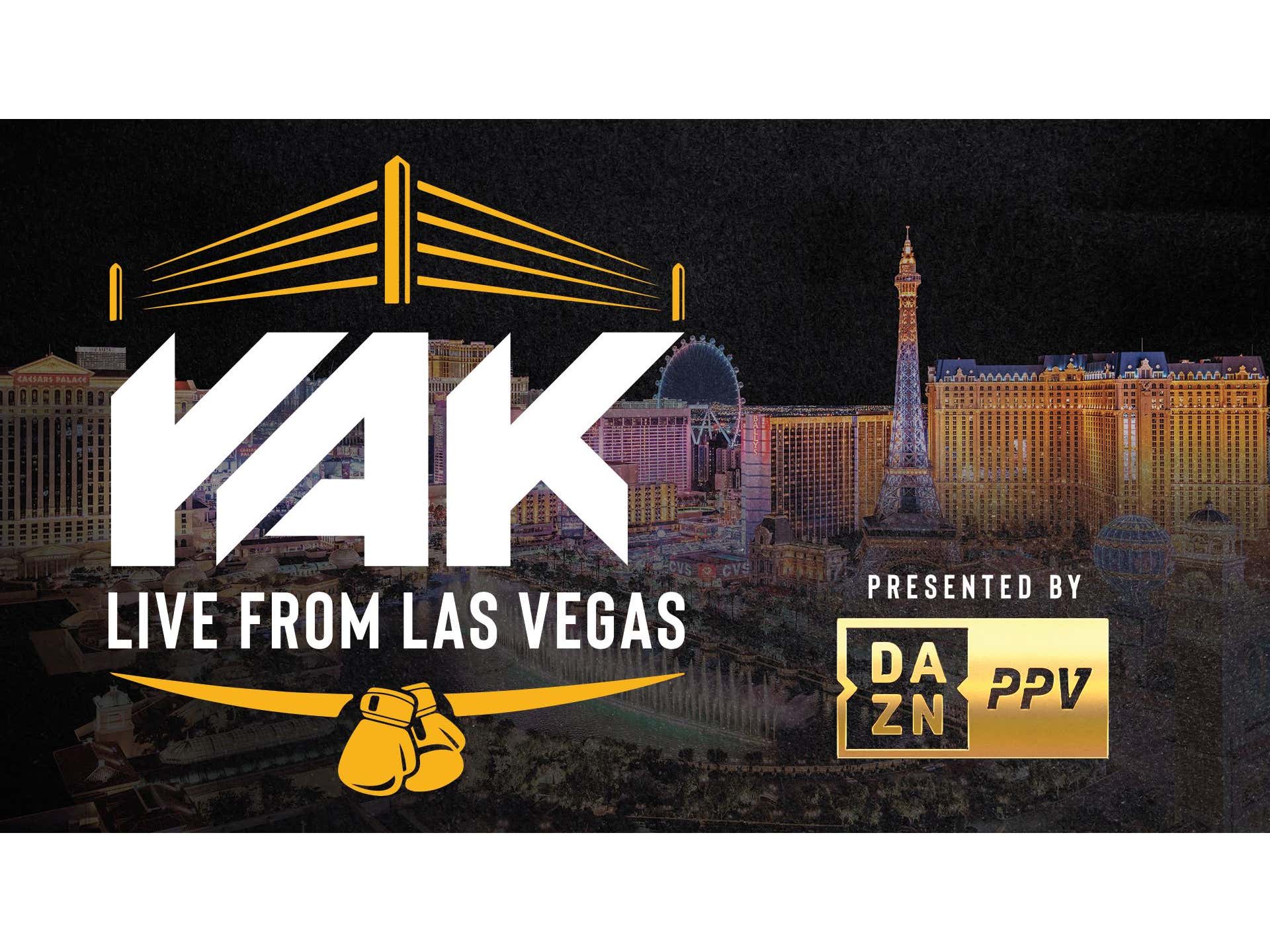 The Yak LIVE from Las Vegas, NV Presented by DAZN Friday, September