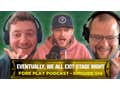 Eventually, We All Exit Stage Left - Fore Play Episode 514