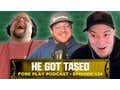 He Got Tased - Fore Play Episode 526