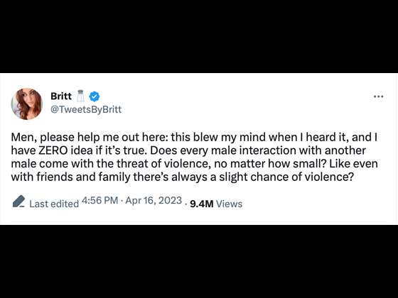 Fellas, Does Every Male Interaction With Another Male Come With The Threat Of Violence, Even With Friends And Family?
