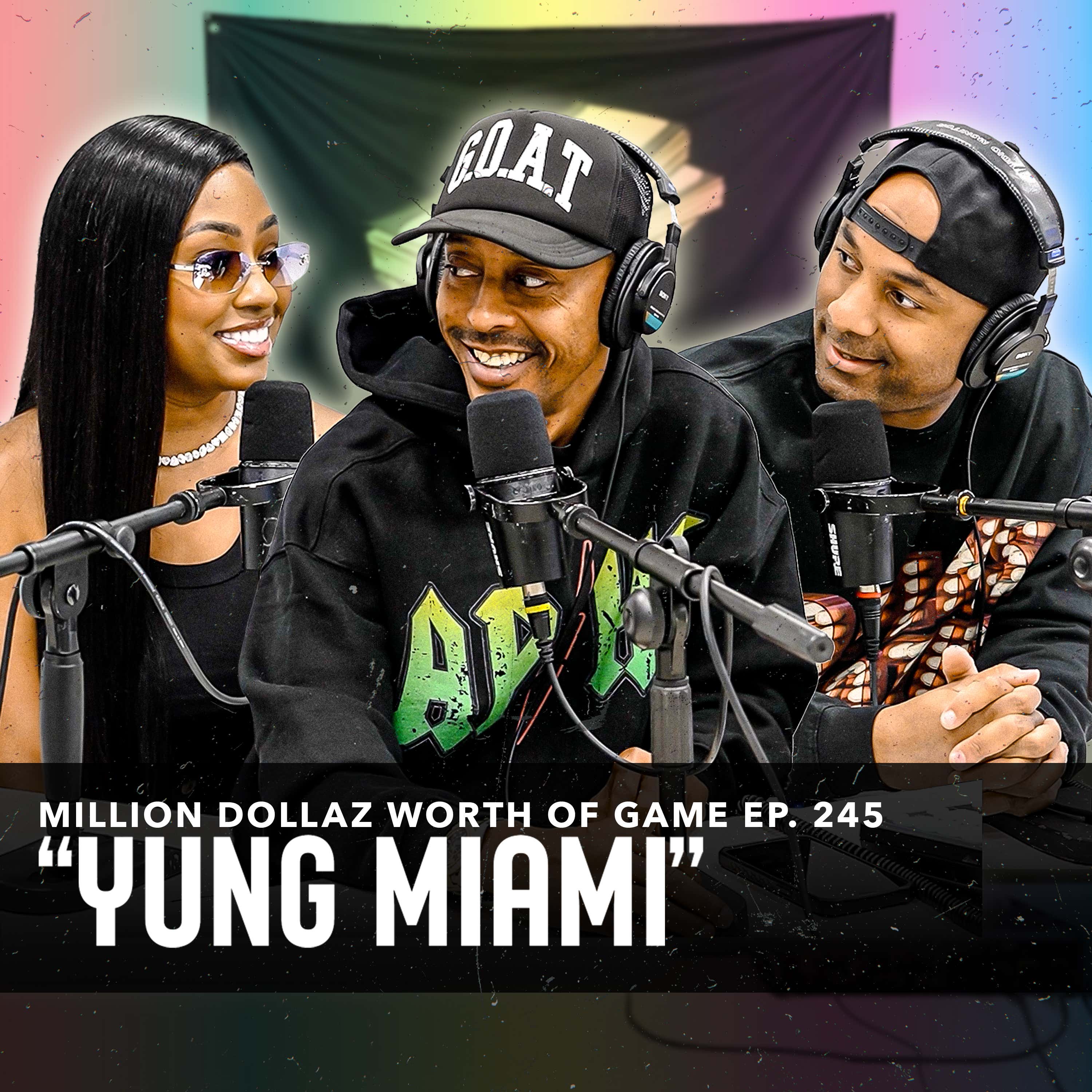 YUNG MIAMI: MILLION DOLLAZ WORTH OF GAME EPISODE 245 episode artwork