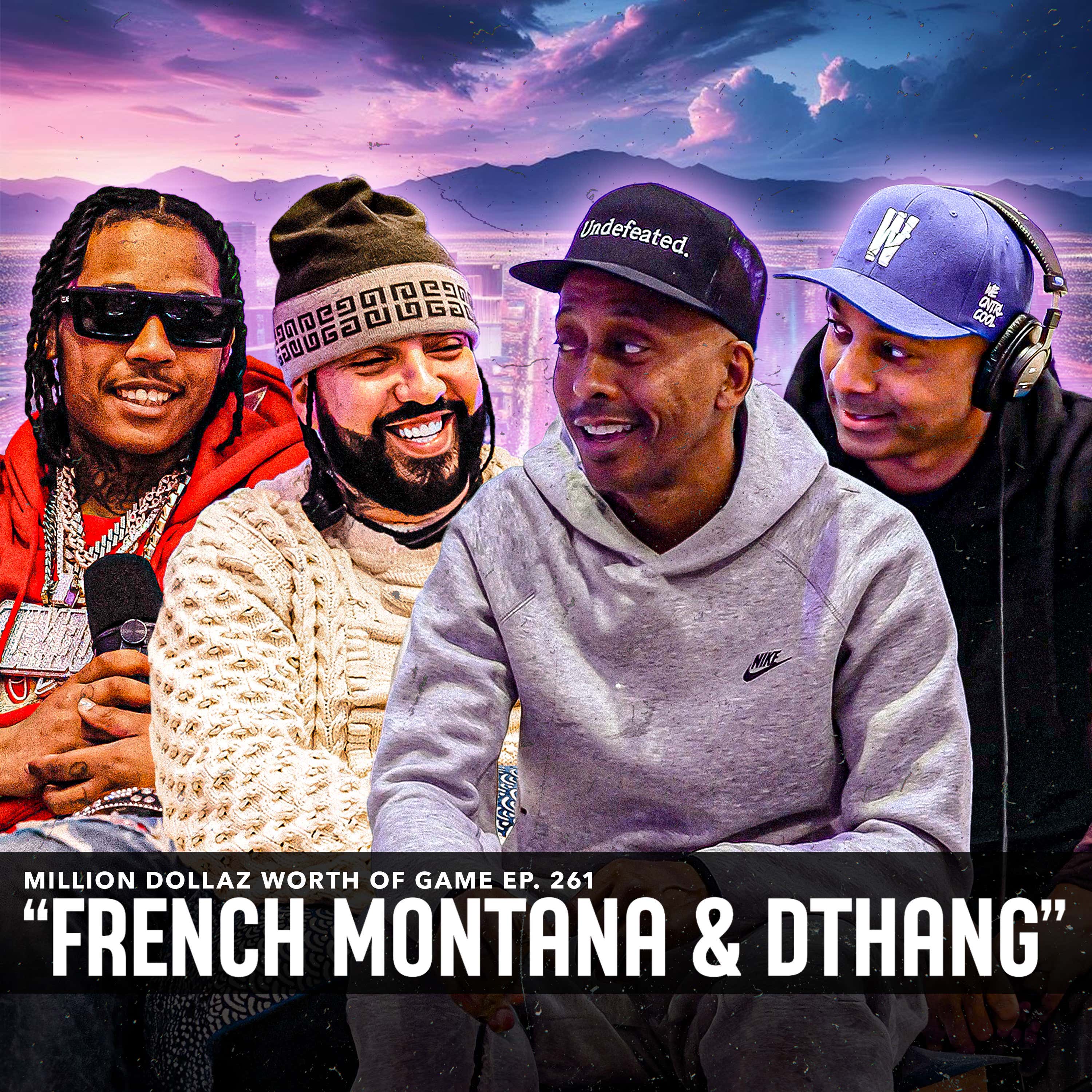 FRENCH MONTANA & DTHANG: MILLION DOLLAZ WORTH OF GAME EPISODE 261 episode artwork