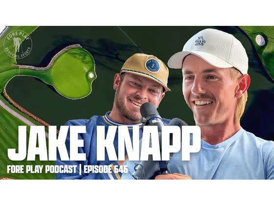 PLAYERS Week with Jake Knapp - Fore Play Episode 646