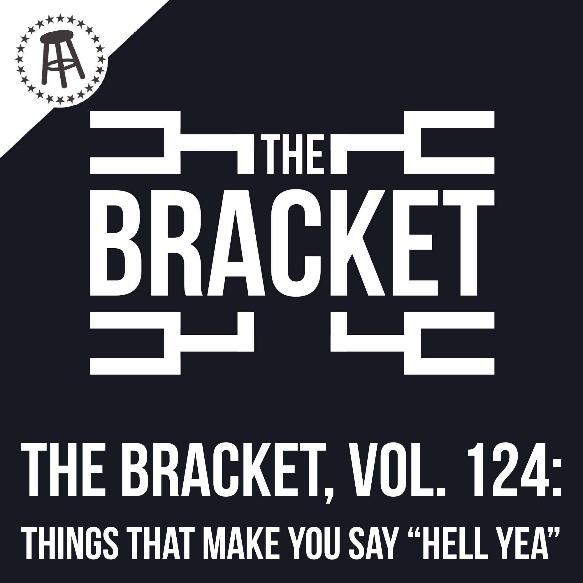 What Is Something That Makes You Say "Hell Yea"? (The Bracket, Vol. 124) episode artwork