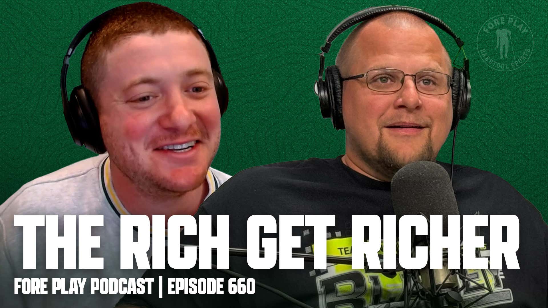 The Rich Get Richer - Fore Play Episode 660