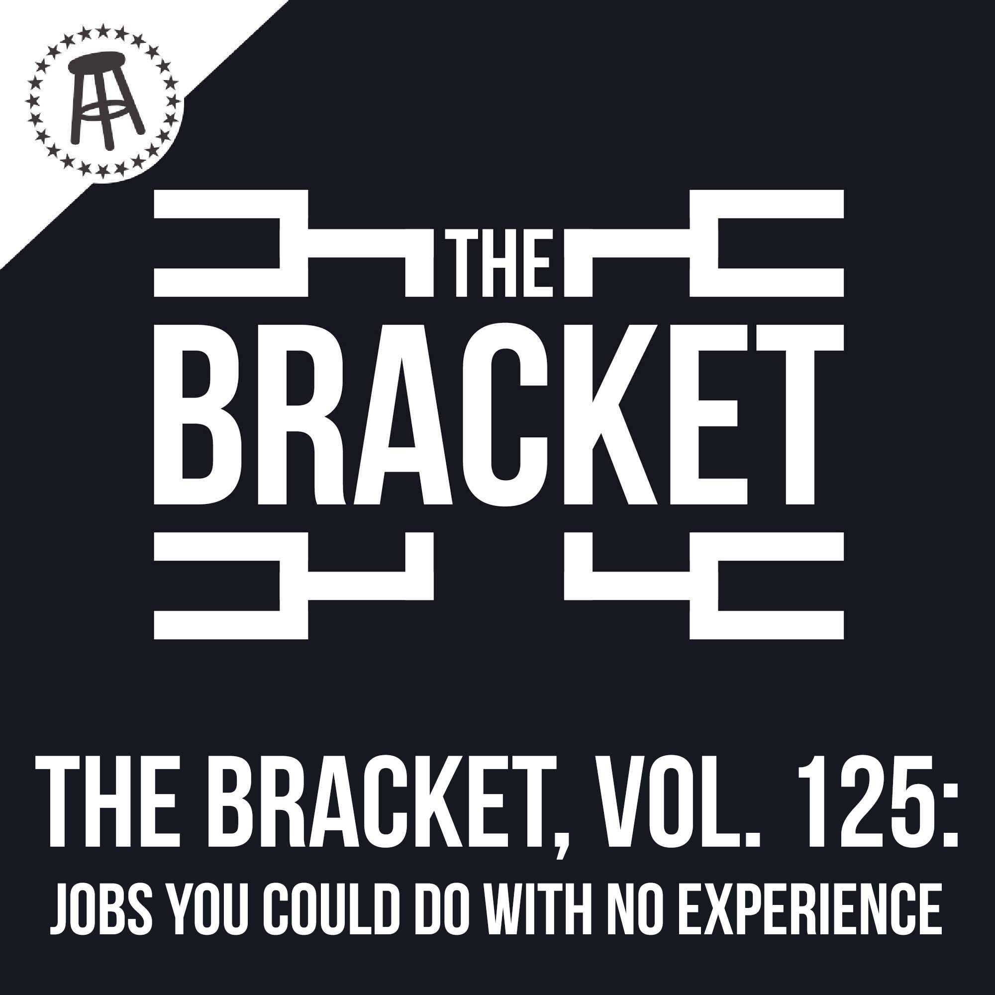 What Is A Job You Could Do With No Experience or Qualifications? (The Bracket, Vol. 125) episode artwork