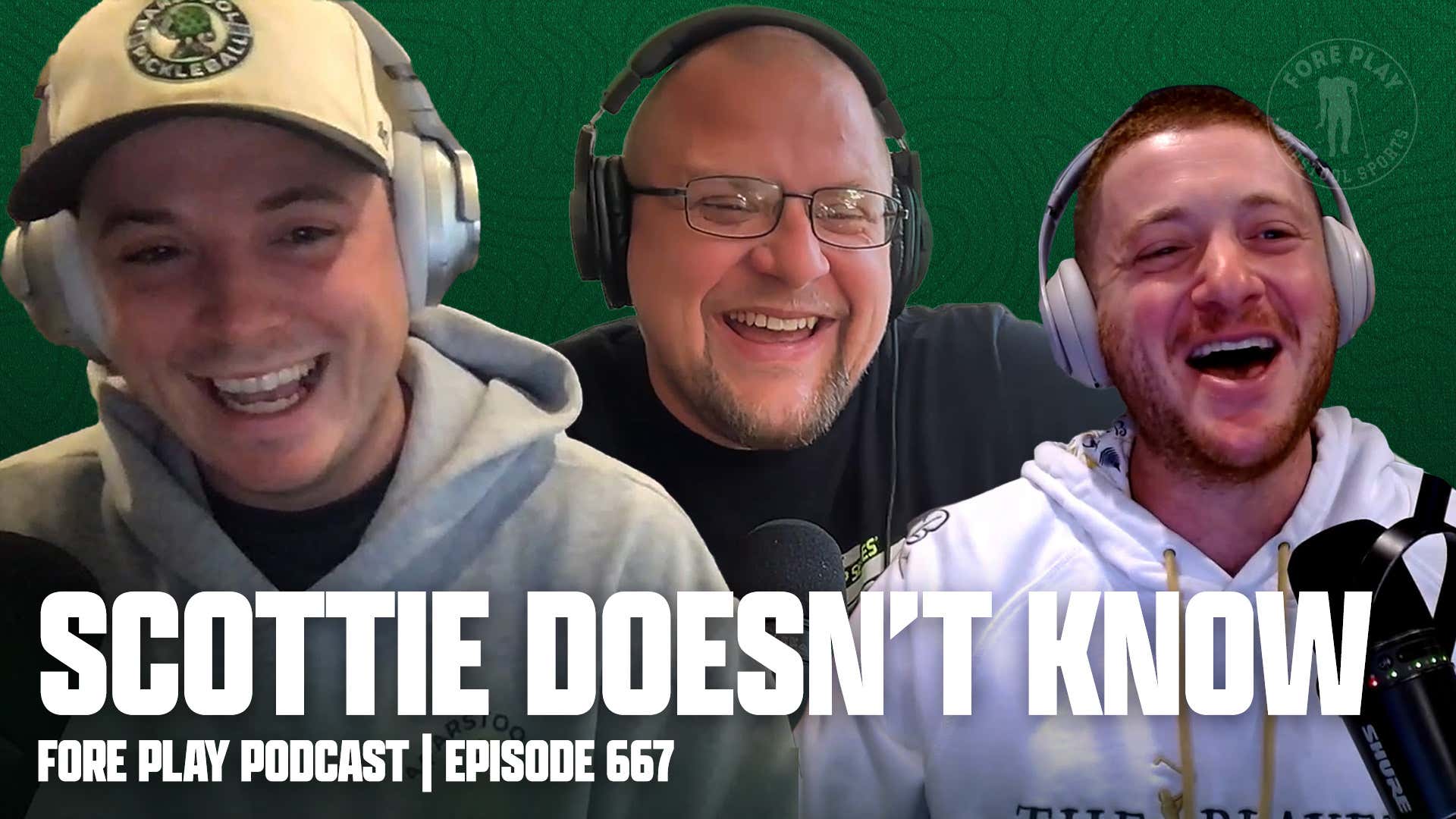 Scottie Doesn’t Know - Fore Play Episode 667