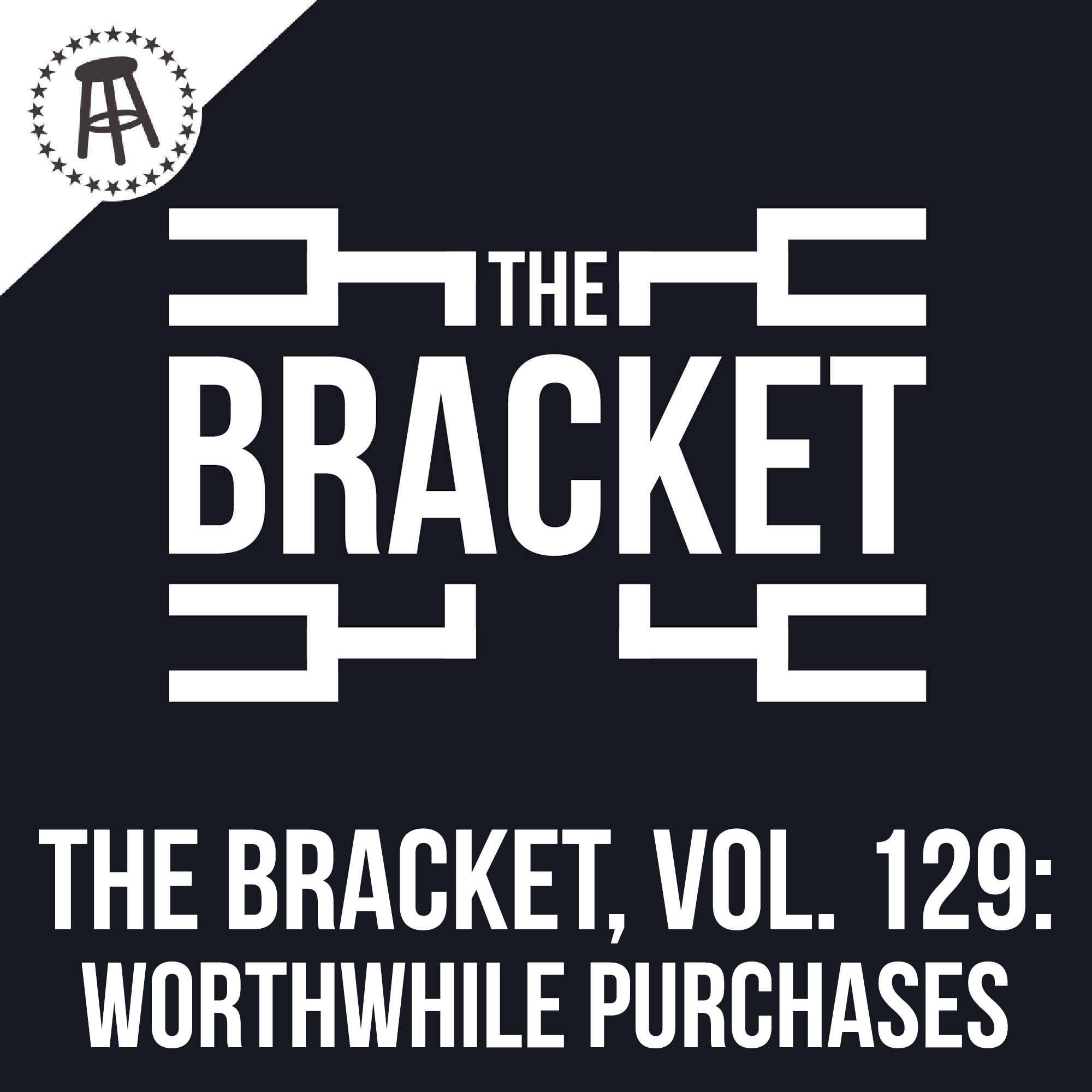 What Purchases Are Worth The Extra Money? (The Bracket, Vol. 129) episode artwork