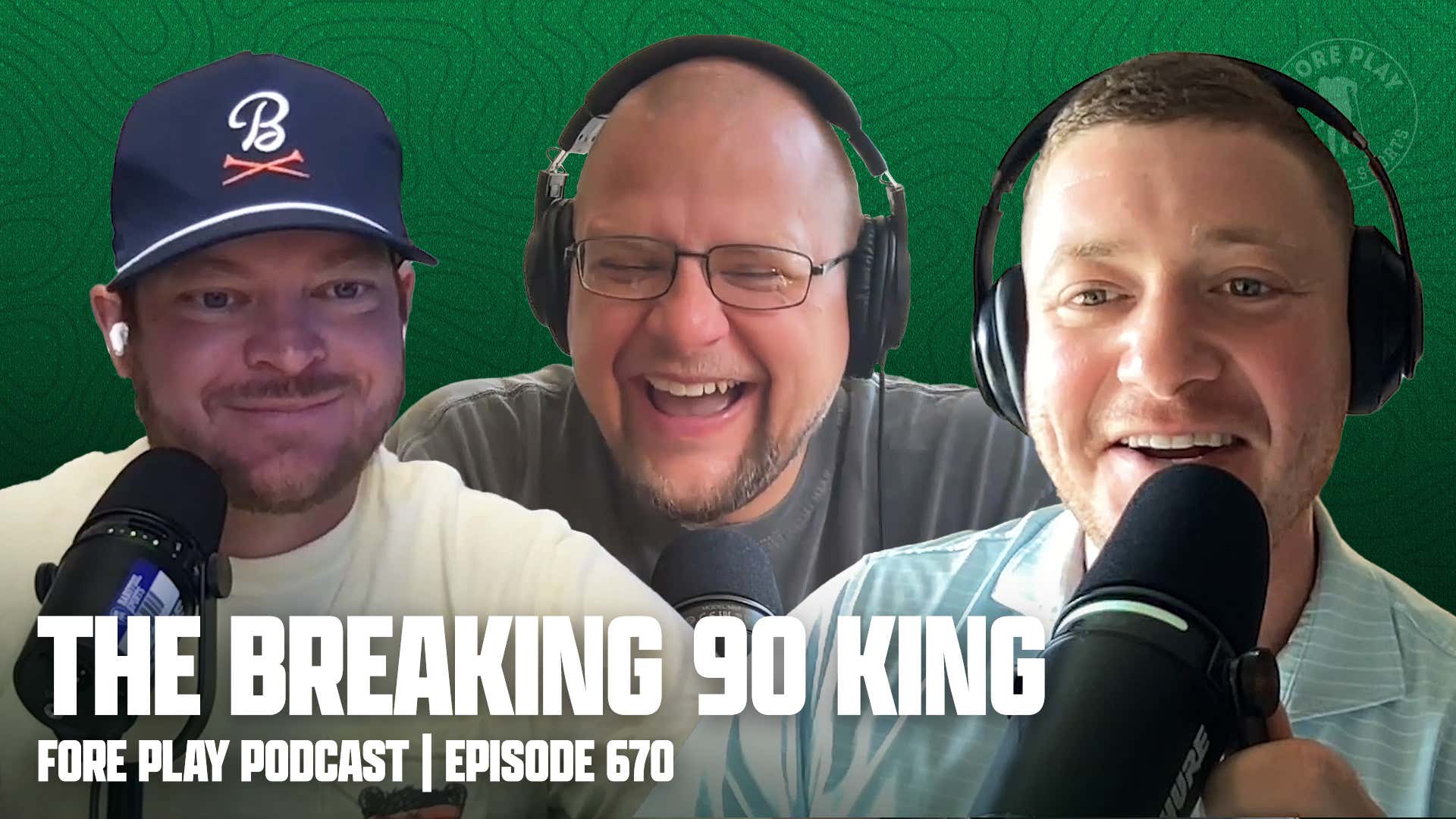 The Breaking 90 King, and Long Live National Opens - Fore Play Episode 670