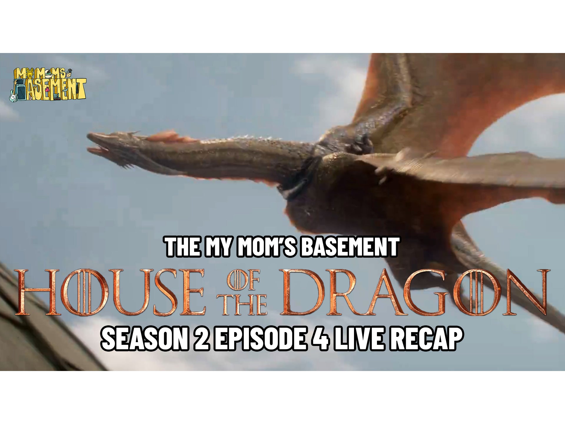HOUSE OF THE DRAGON SEASON 2 EPISODE 4 LIVE RECAP WITH CONNOR GRIFFIN, CLEM, AND KFC | MY MOM'S BASEMENT