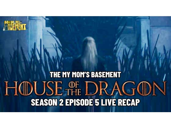 HOUSE OF THE DRAGON SEASON 2 EPISODE 5 LIVE RECAP WITH CLEM | MY MOM'S BASEMENT