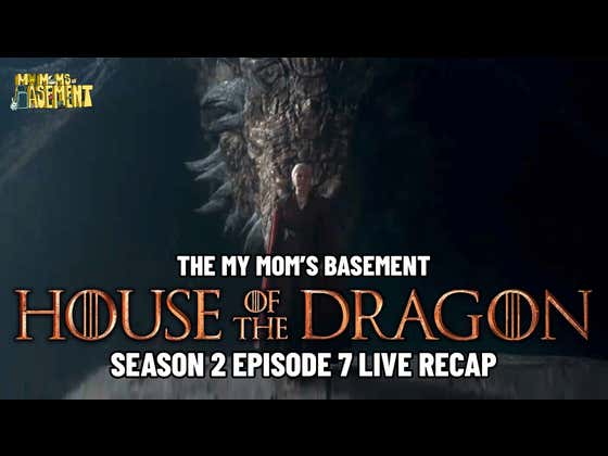 HOUSE OF THE DRAGON SEASON 2 EPISODE 7 LIVE RECAP WITH CLEM AND KFC | MY MOM'S BASEMENT