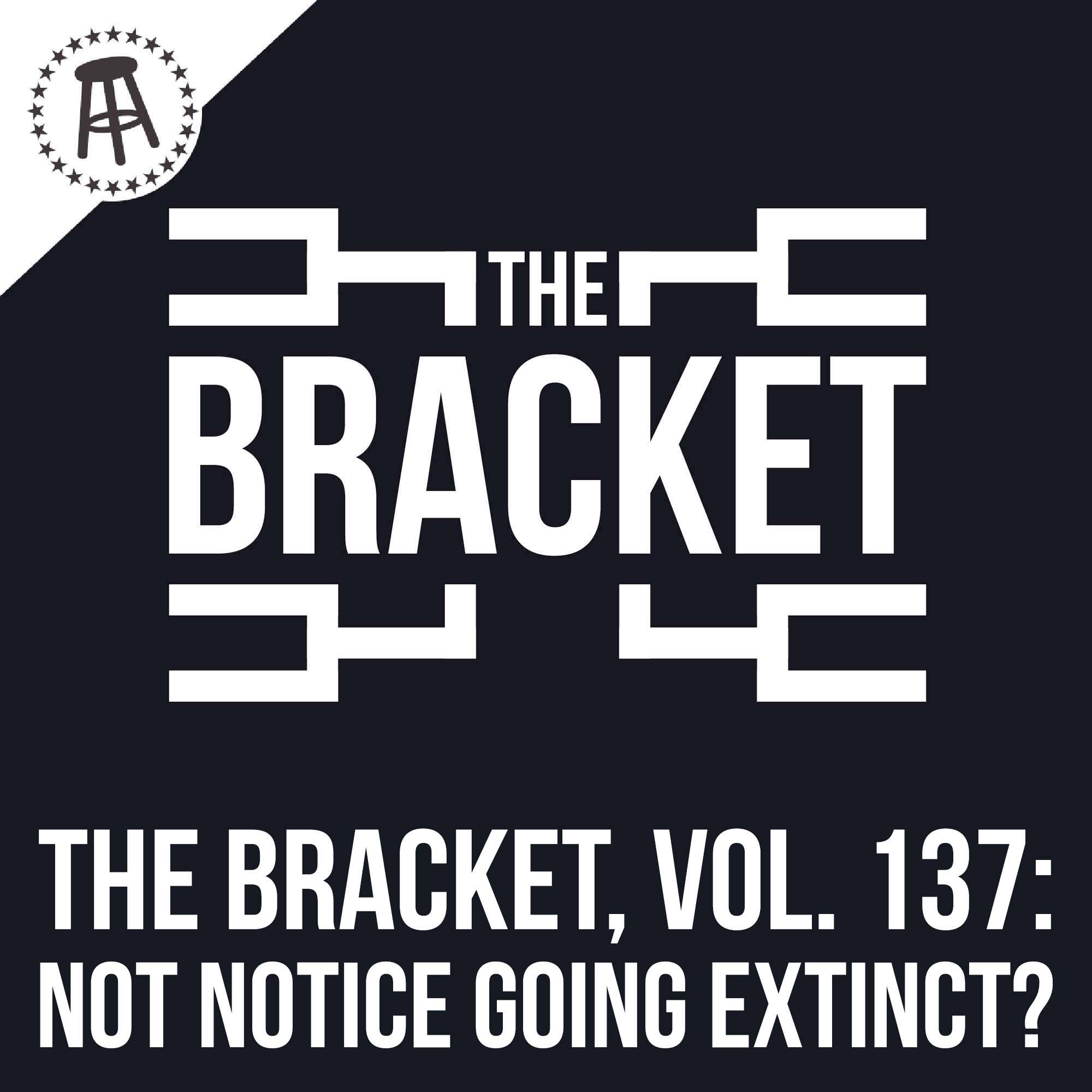What's Something You Wouldn't Notice Go Extinct? (The Bracket, Vol. 137) episode artwork