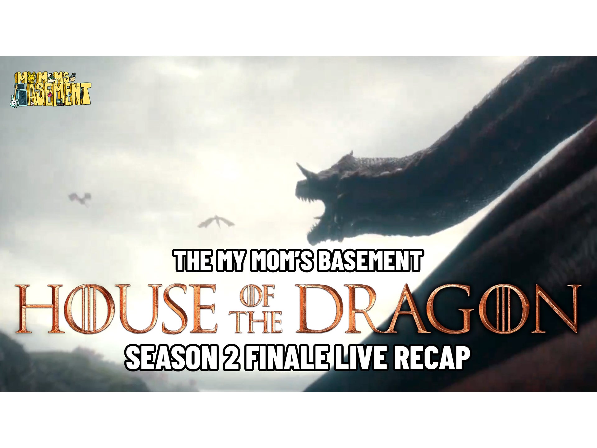 HOUSE OF THE DRAGON SEASON 2 FINALE LIVE RECAP WITH CLEM AND KFC | MY MOM'S BASEMENT