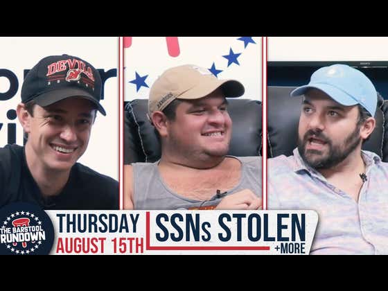 Our Identities Have Been Compromised - August 15th, 2024 - Barstool Rundown