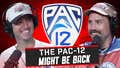 Episode 136: The Pac-12 Might Be All The Way BACK
