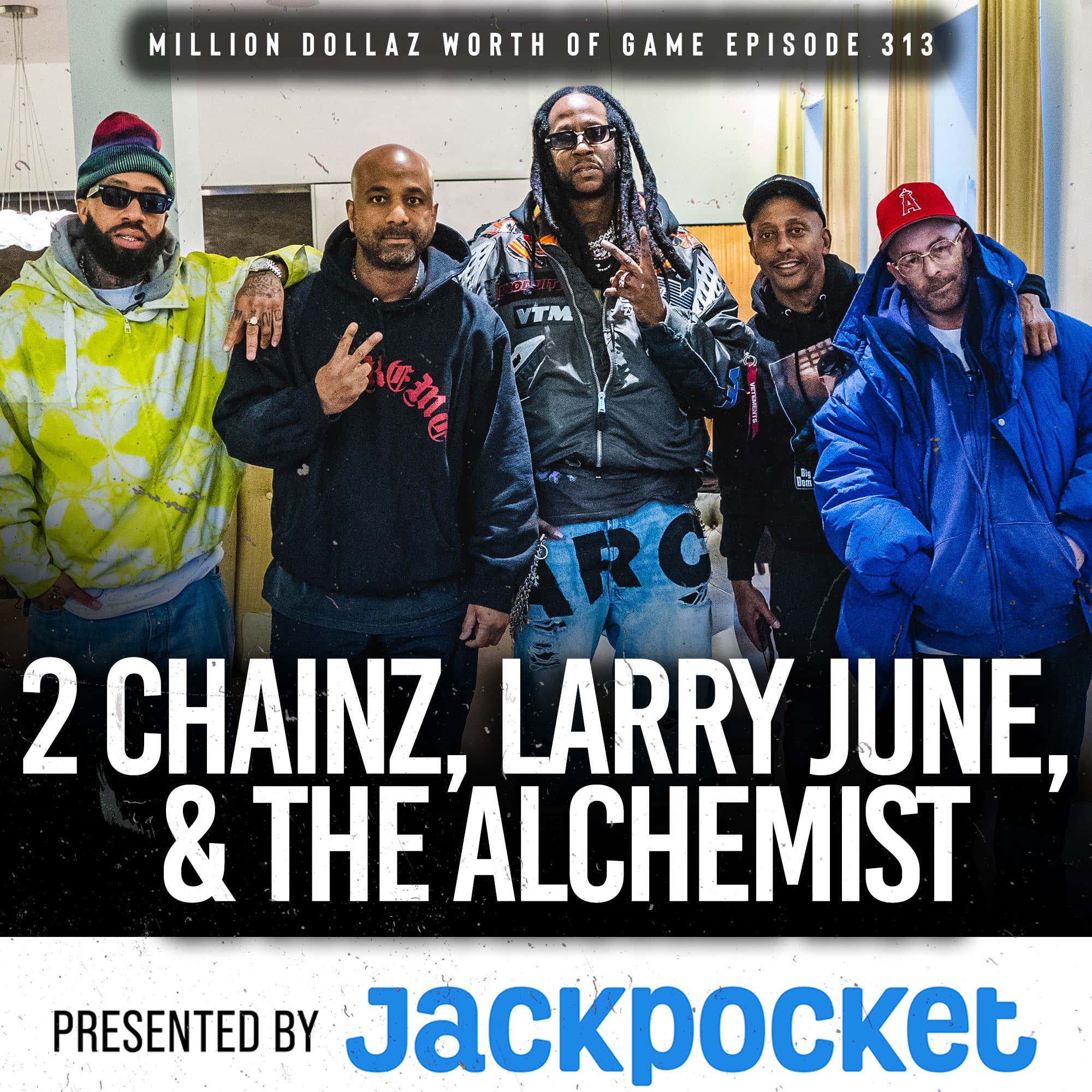 2 CHAINZ, THE ALCHEMIST, & LARRY JUNE: MILLION DOLLAZ WORTH OF GAME EPISODE 313 episode artwork
