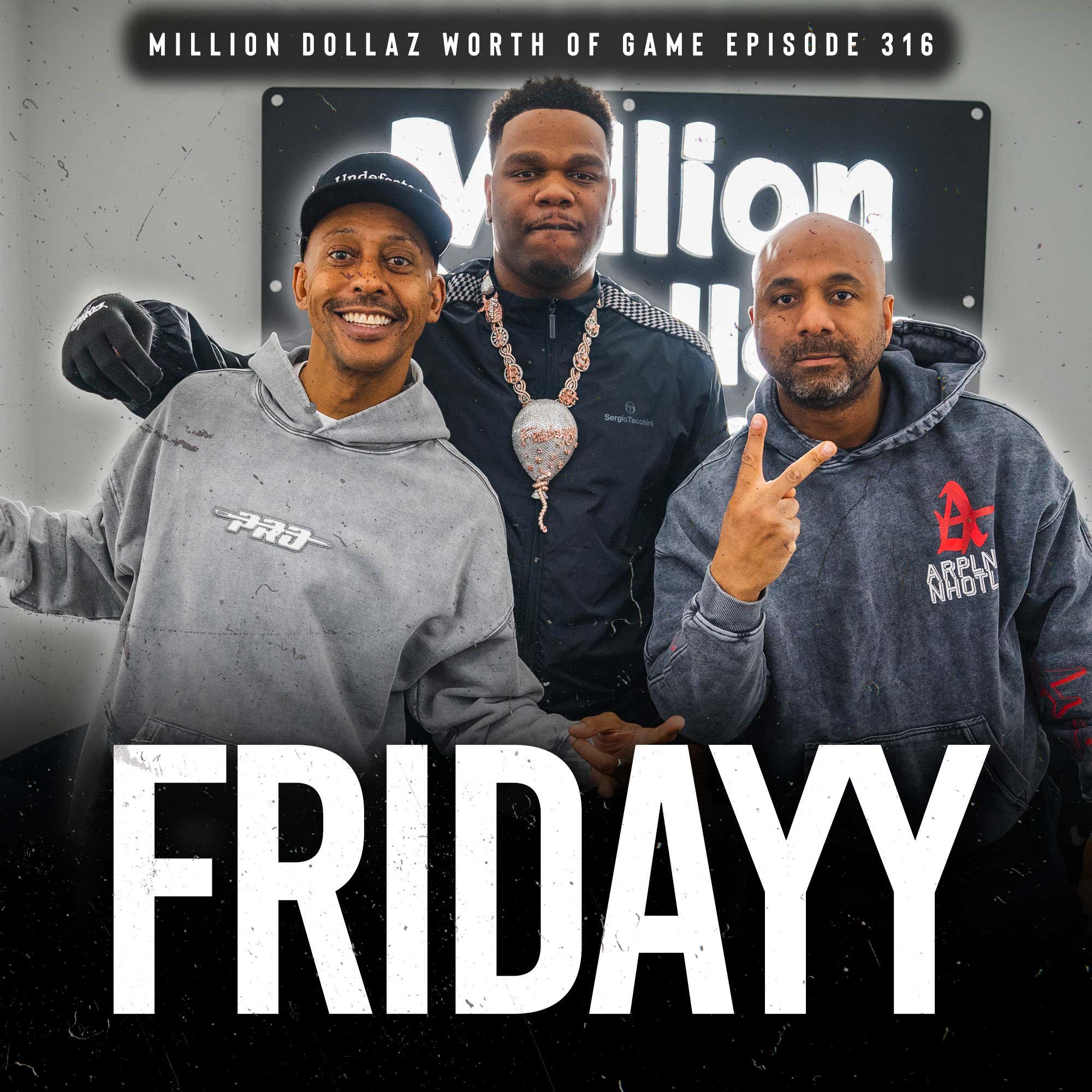 FRIDAYY: MILLION DOLLAZ WORTH OF GAME EPISODE 316 episode artwork
