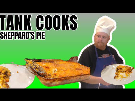 Tank Cooks Sheppard's Pie
