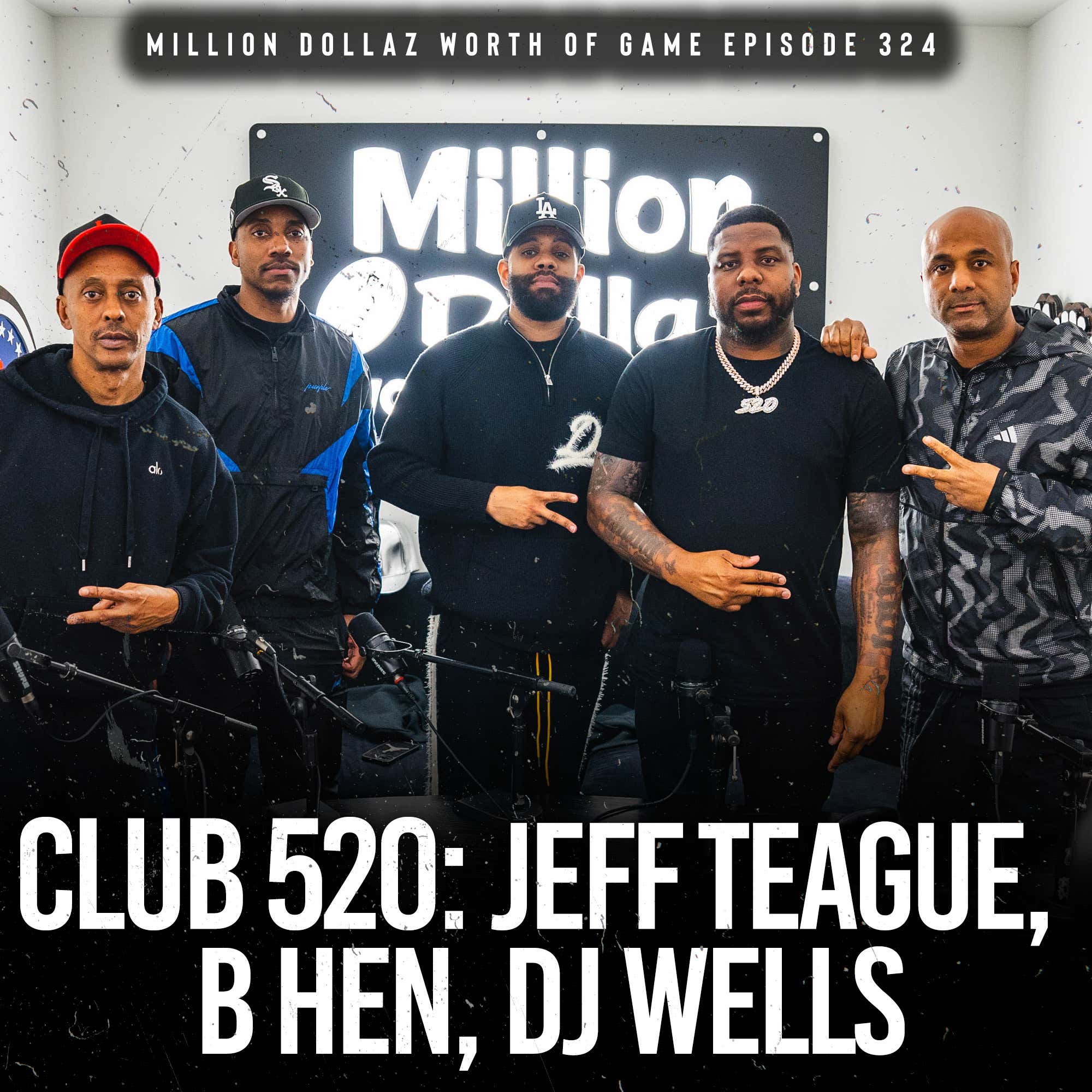 CLUB 520 - JEFF TEAGUE, B HEN, & DJ WELLS: MILLION DOLLAZ WORTH OF GAME EPISODE 324
