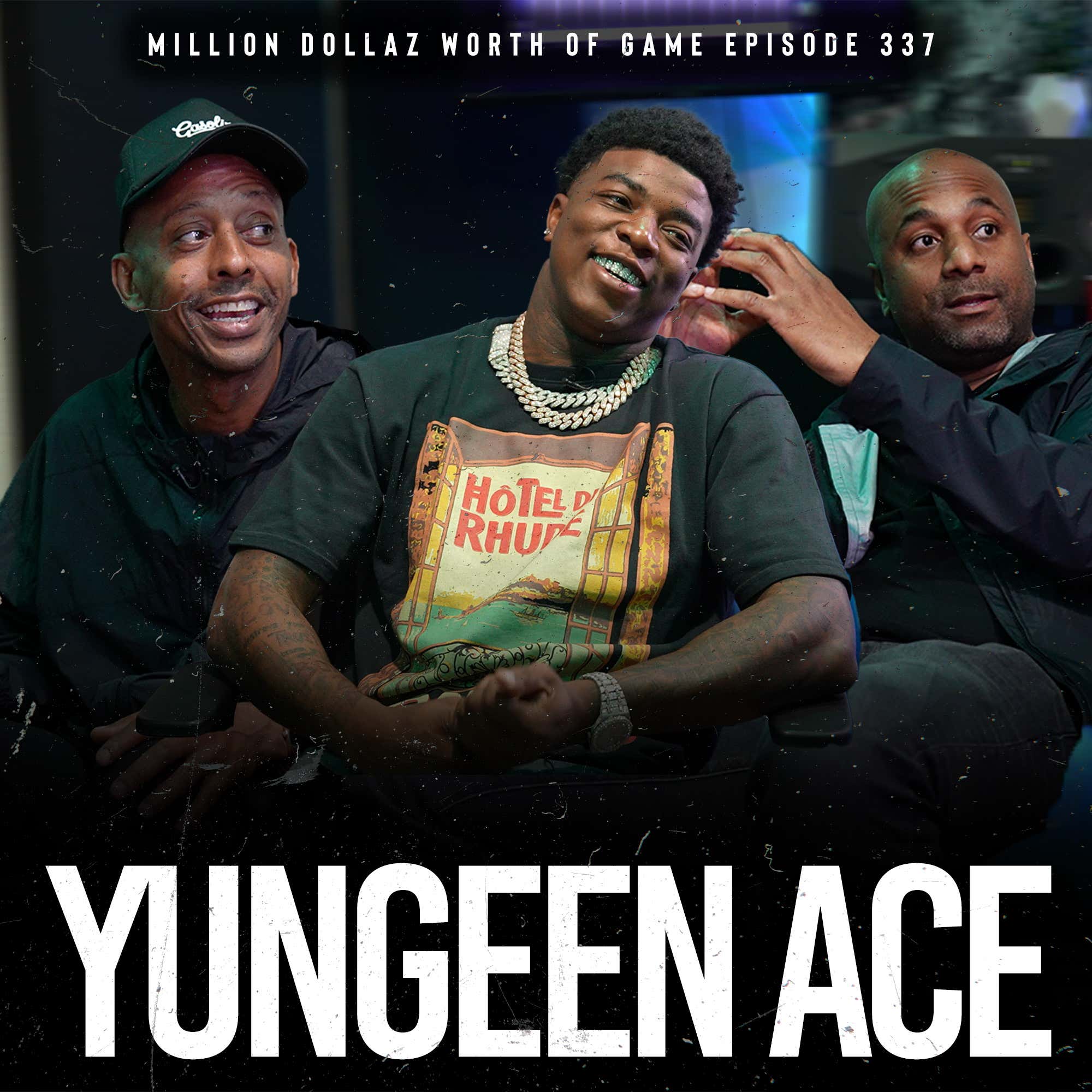 YUNGEEN ACE: MILLION DOLLAZ WORTH OF GAME EPISODE 337 episode artwork