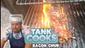 Tank Cooks Tucker's World Famous Bacon Chub