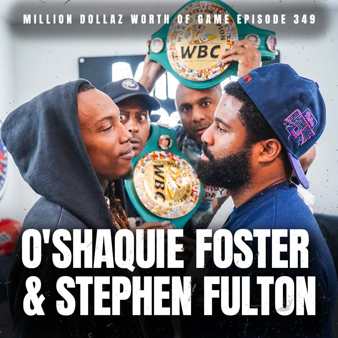 O'SHAQUIE FOSTER & STEPHEN FULTON: MILLION DOLLAZ WORTH OF GAME EPISODE 349 O'SHAQUIE FOSTER & STEPHEN FULTON: MILLION DOLLAZ WORTH OF GAME EPISODE 349