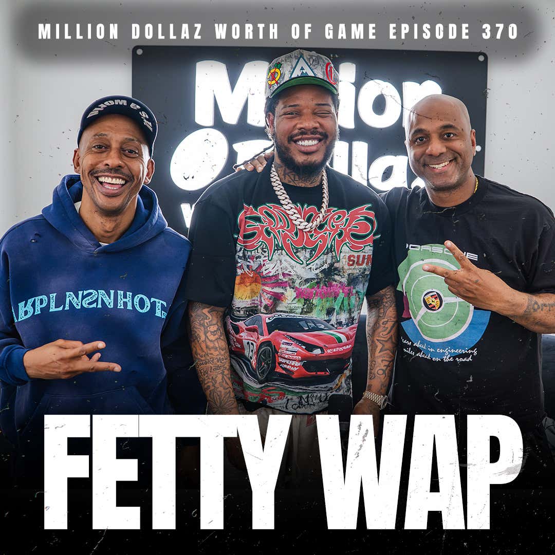 FETTY WAP - MILLION DOLLAZ WORTH OF GAME EPISODE 370 episode artwork