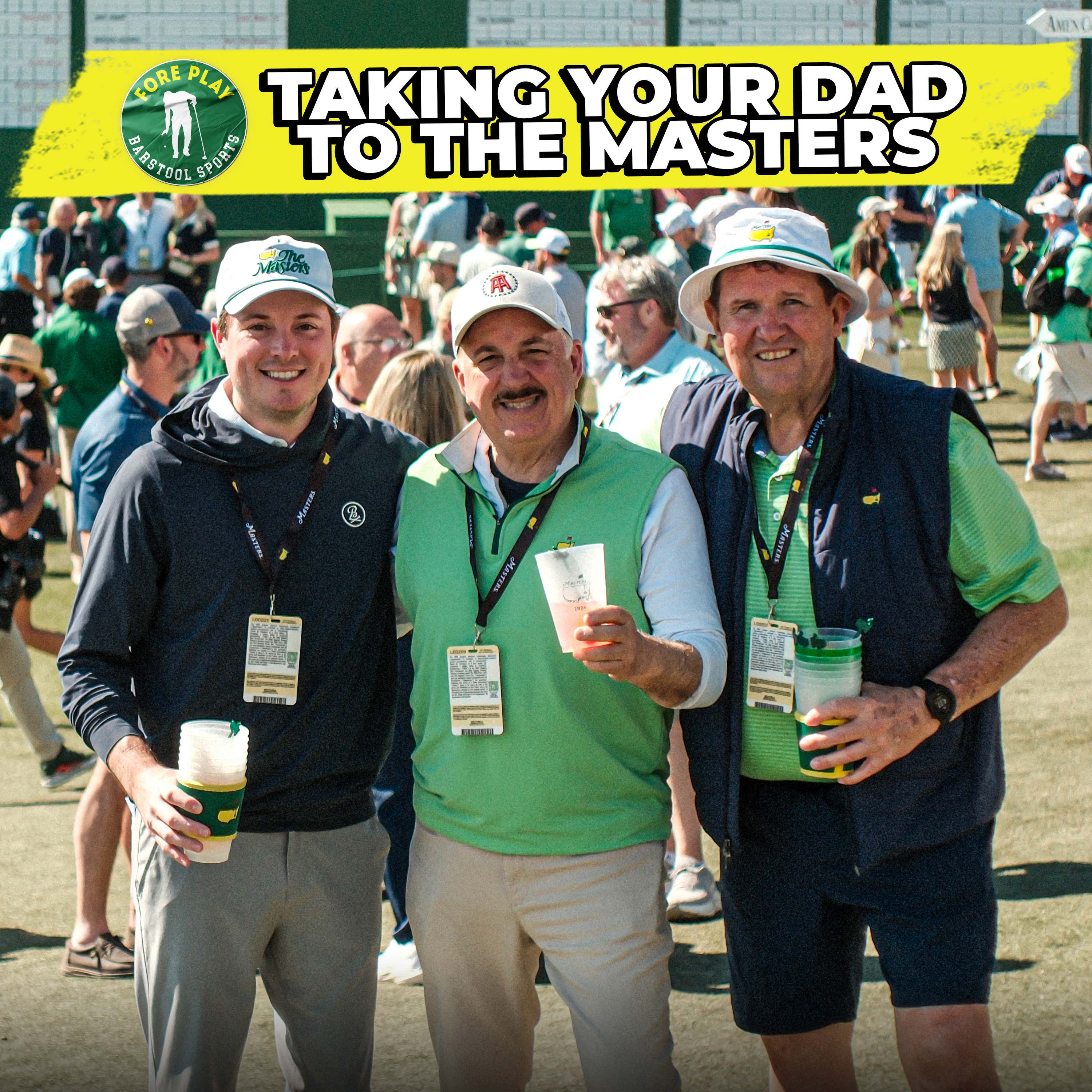 TAKING YOUR DAD TO THE MASTERS