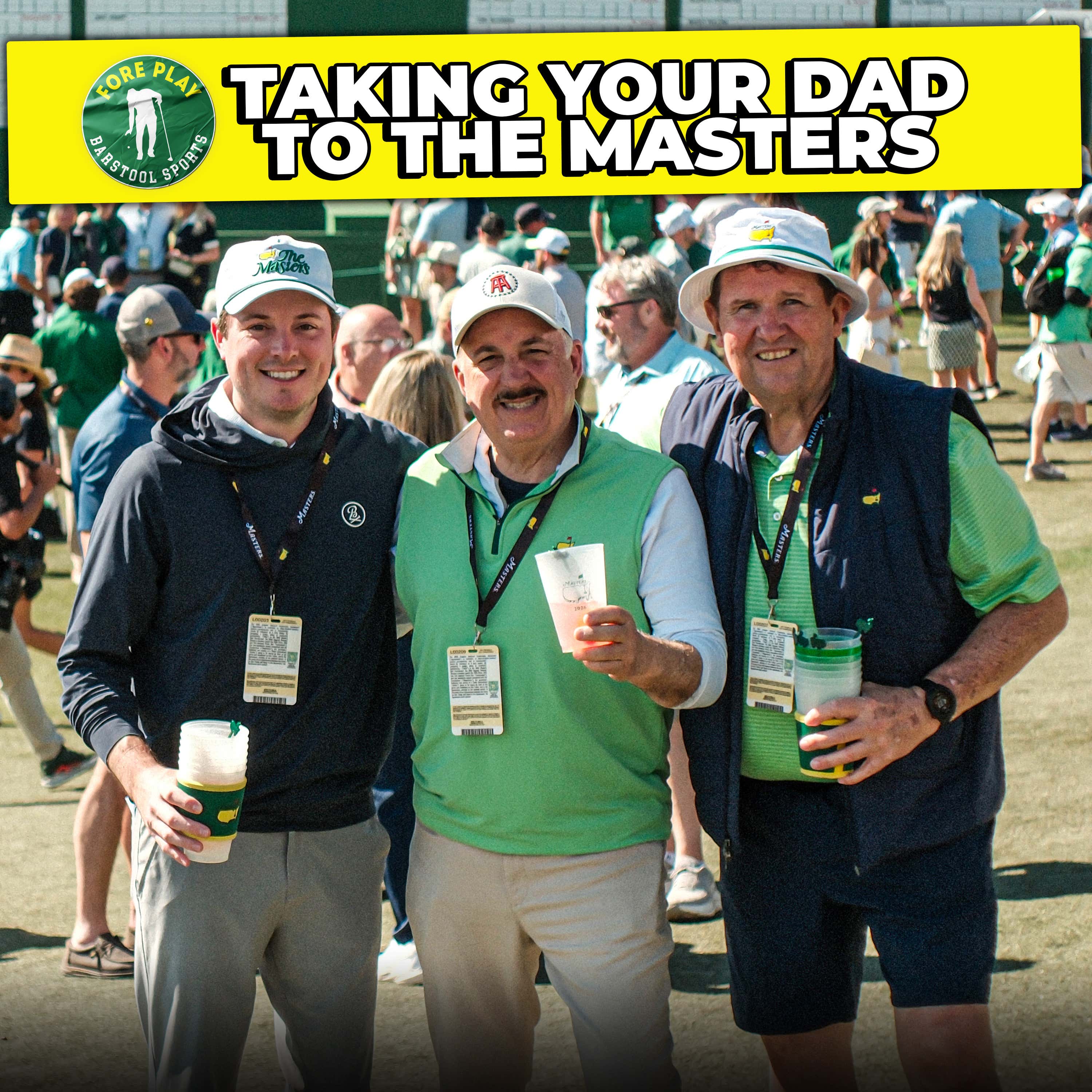 TAKING YOUR DAD TO THE MASTERS