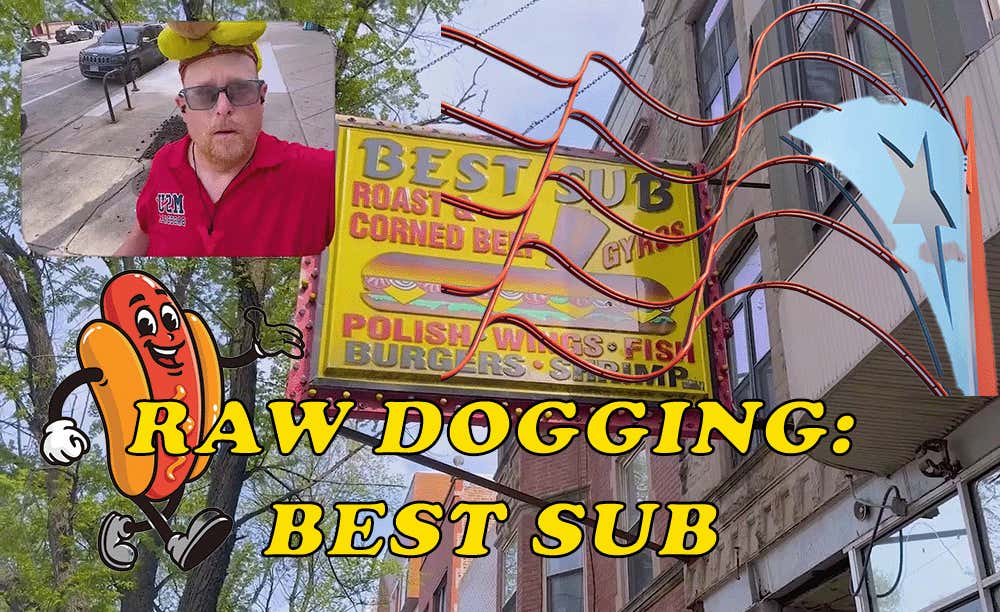 Raw Dogging at Best Sub in Chicago