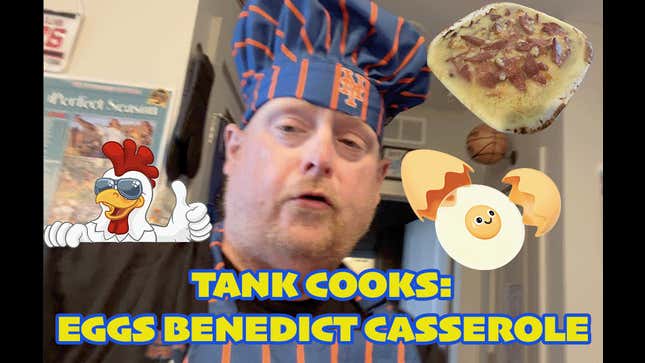 Tank Cooks Eggs Benedict Casserole