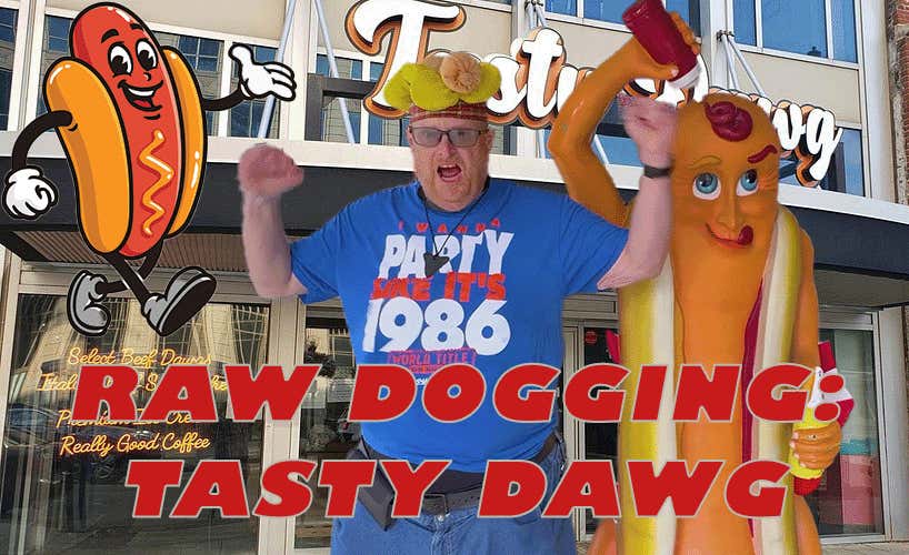 Raw Dogging at Tasty Dawg in Columbus, OH
