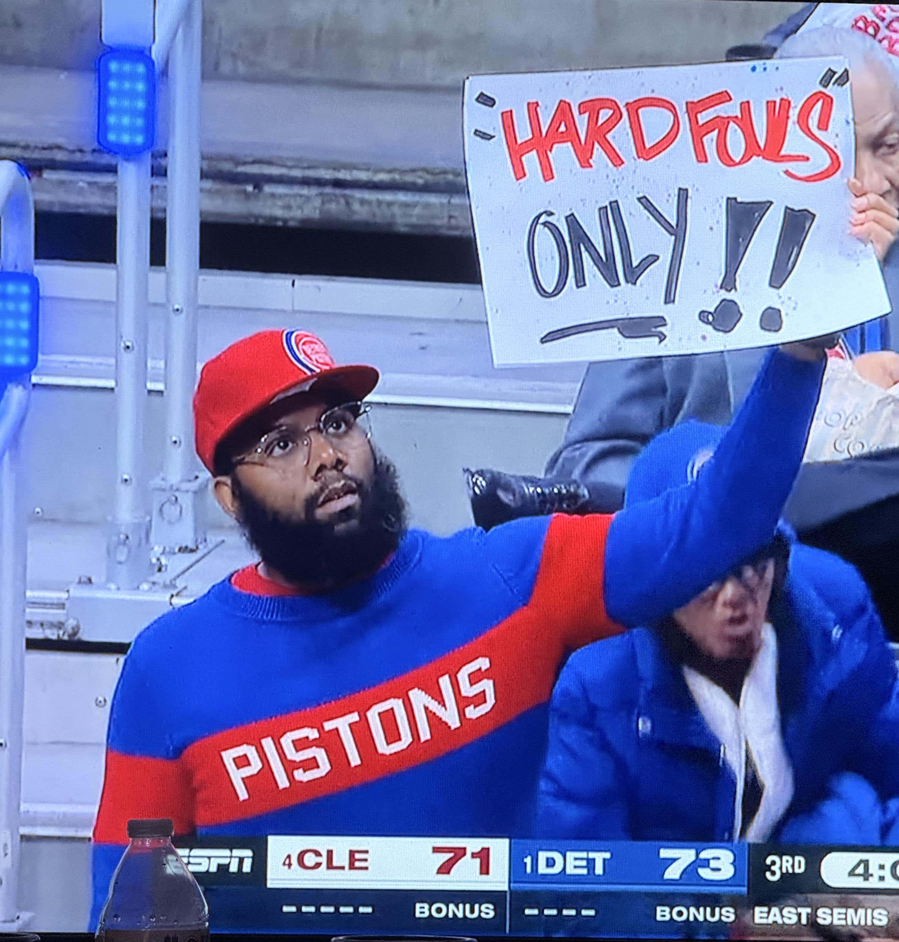 Pistons Fans Are The Type Of People To Hold Up Signs That Say "Hard Fouls Only" And Then Whine And Cry About The Refs