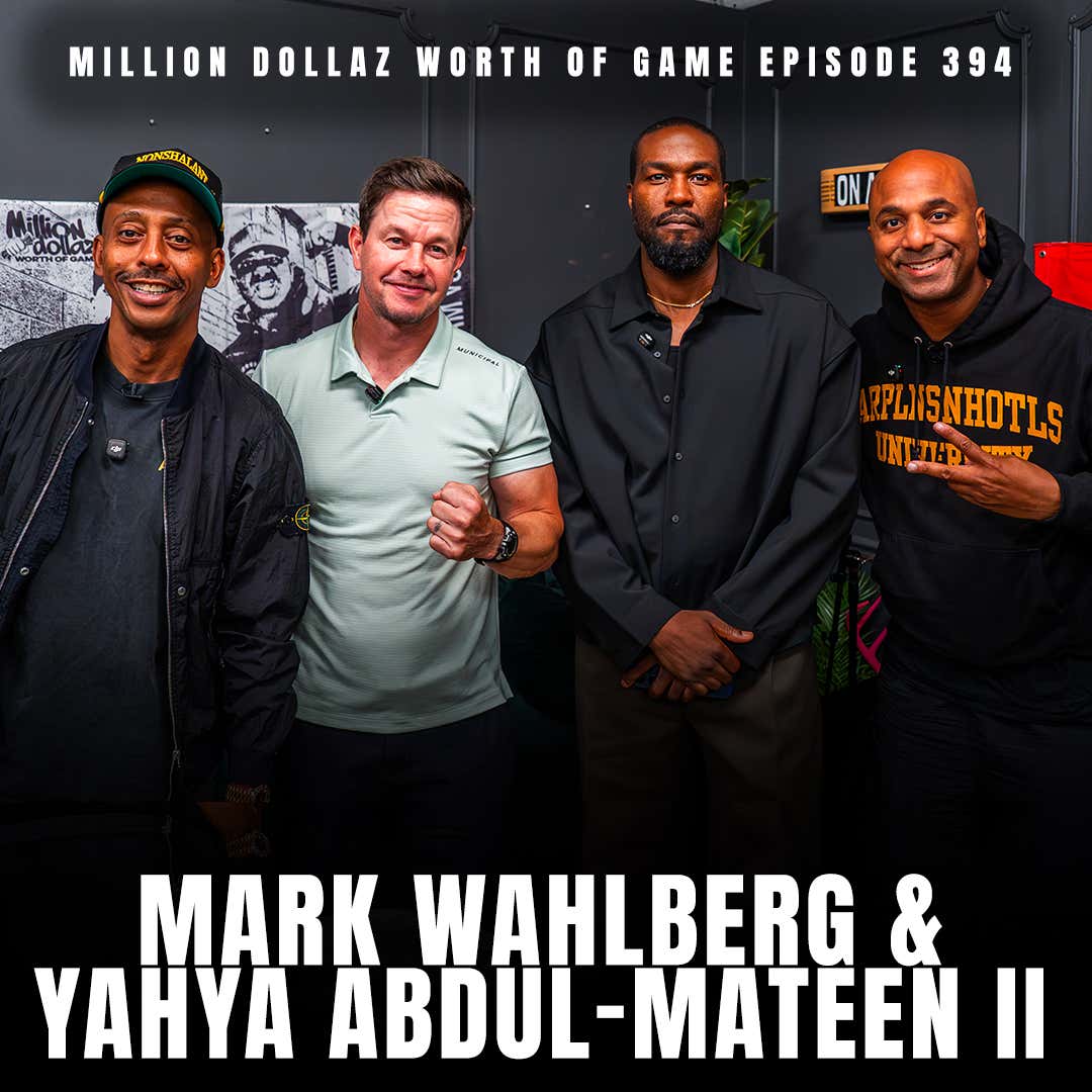 MARK WALHBERG & YAHYA ABDUL-MATEEN II - MILLION DOLLAZ WORTH OF GAME EPISODE 394