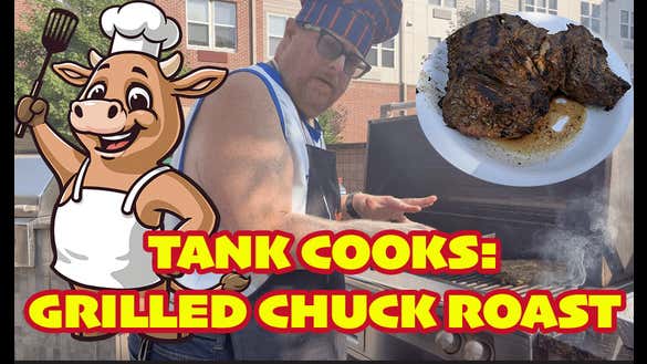 Tank Cooks Grilled Chuck Roast