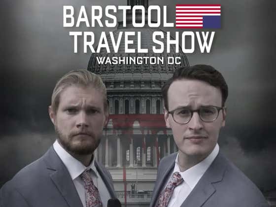 Barstool Travel Show: Washington D.C.