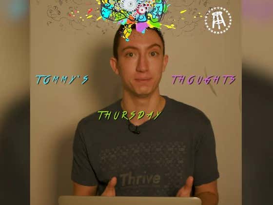 Tommy's Thursday Thoughts: Vol. 49 - The Thoughts I Feel Strongest About